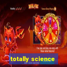 totally science